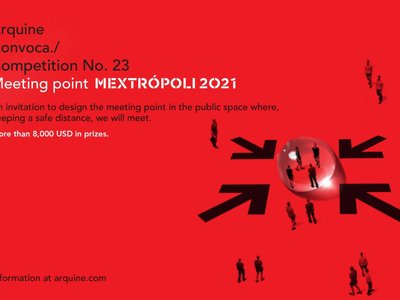 Arquine Competition No. 23 | Meeting Point MEXTRÓPOLI 2020