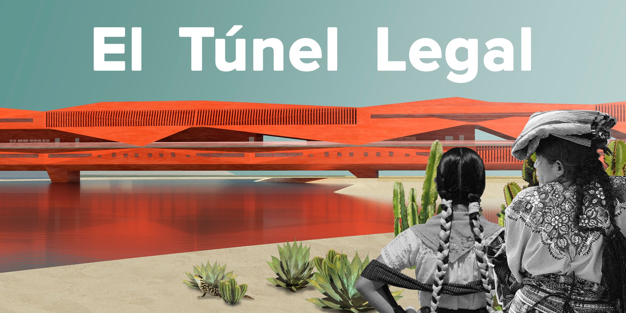 El Túnel Legal: Turning Border Tunnels into Architecture of Asylum