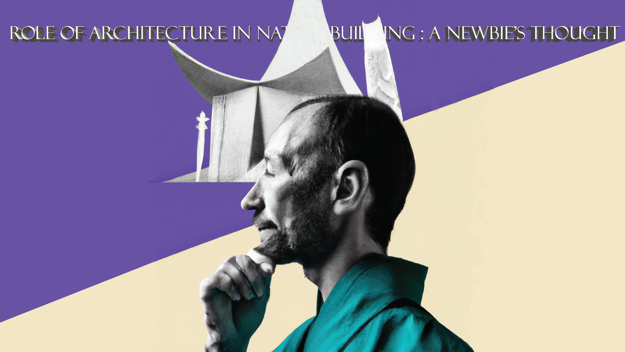 Role of Architecture in Nation-building : A newbie's thought