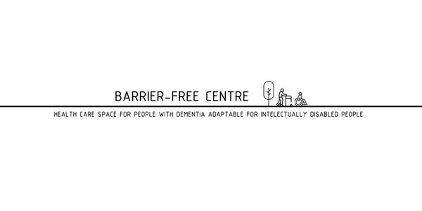 BARRIER-FREE CENTRE - HEALTH CARE SPACE FOR PEOPLE