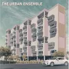 THE URBAN ENSEMBLE