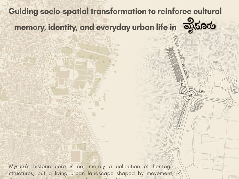 Continuity Through Change: Guiding Socio-Spatial Transformation to Reinforce Cultural Memory, Identity, and Everyday Urban Life in Mysuru