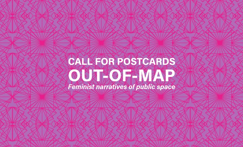 OUT-OF-MAP: A Call for Postcards on Feminist Narratives of Public Space