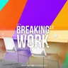 Breaking Work 3.0